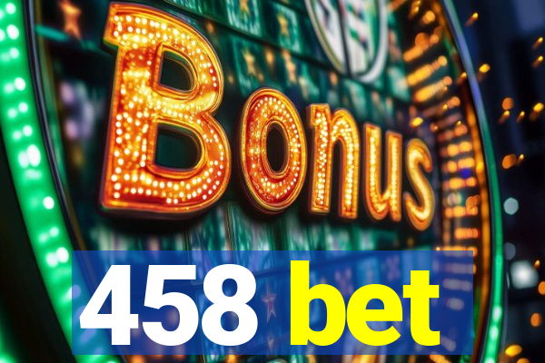 458 bet